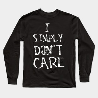 I Simply Don't Care Long Sleeve T-Shirt